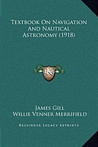 Textbook on Navigation and Nautical Astronomy (1918) (Hardcover)