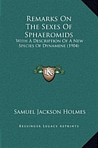 Remarks on the Sexes of Sphaeromids: With a Description of a New Species of Dynamene (1904) (Hardcover)
