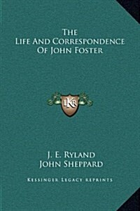 The Life and Correspondence of John Foster (Hardcover)