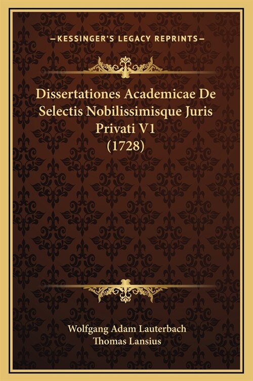 Dissertationes Academicae de Selectis Nobilissimisque Juris Privati V1 (1728) (Hardcover)