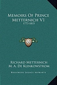 Memoirs of Prince Metternich V1: 1773-1815 (Hardcover)