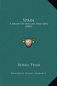 Spain: A Study of Her Life and Arts (1909) (Hardcover)