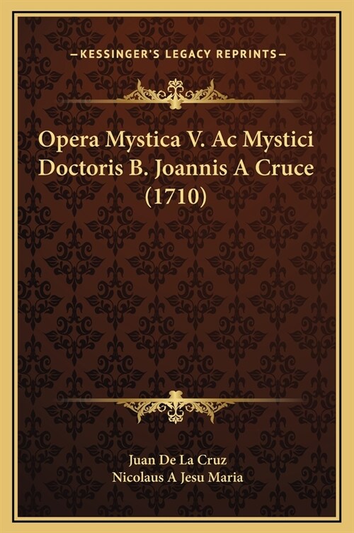 Opera Mystica V. AC Mystici Doctoris B. Joannis a Cruce (1710) (Hardcover)