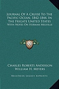 Journal of a Cruise to the Pacific Ocean, 1842-1844, in the Frigate United States: With Notes on Herman Melville (Hardcover)