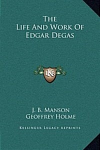 The Life and Work of Edgar Degas (Hardcover)