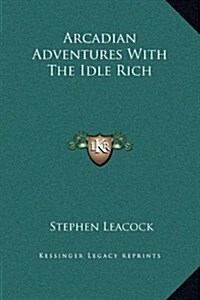 Arcadian Adventures with the Idle Rich (Hardcover)