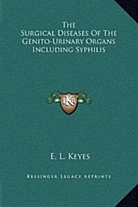 The Surgical Diseases of the Genito-Urinary Organs Including Syphilis (Hardcover)