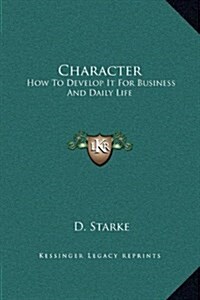Character: How to Develop It for Business and Daily Life (Hardcover)
