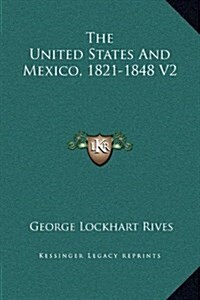 The United States and Mexico, 1821-1848 V2 (Hardcover)