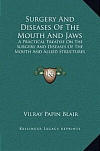 Surgery and Diseases of the Mouth and Jaws: A Practical Treatise on the Surgery and Diseases of the Mouth and Allied Structures (Hardcover)