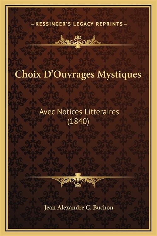 Choix DOuvrages Mystiques: Avec Notices Litteraires (1840) (Hardcover)