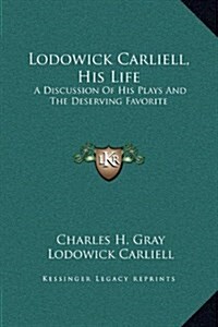 Lodowick Carliell, His Life: A Discussion of His Plays and the Deserving Favorite (Hardcover)