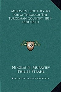 Muravievs Journey to Khiva Through the Turcoman Country, 1819-1820 (1871) (Hardcover)