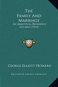 The Family and Marriage: An Analytical Reference Syllabus (1914) (Hardcover)