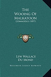 The Wooing of Malkatoon: Commodus (1897) (Hardcover)