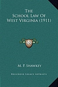 The School Law of West Virginia (1911) (Hardcover)