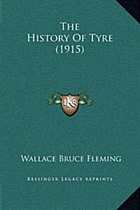 The History of Tyre (1915) (Hardcover)