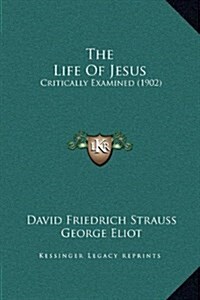 The Life of Jesus: Critically Examined (1902) (Hardcover)
