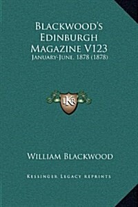 Blackwoods Edinburgh Magazine V123: January-June, 1878 (1878) (Hardcover)