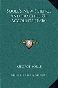 Soules New Science and Practice of Accounts (1906) (Hardcover)