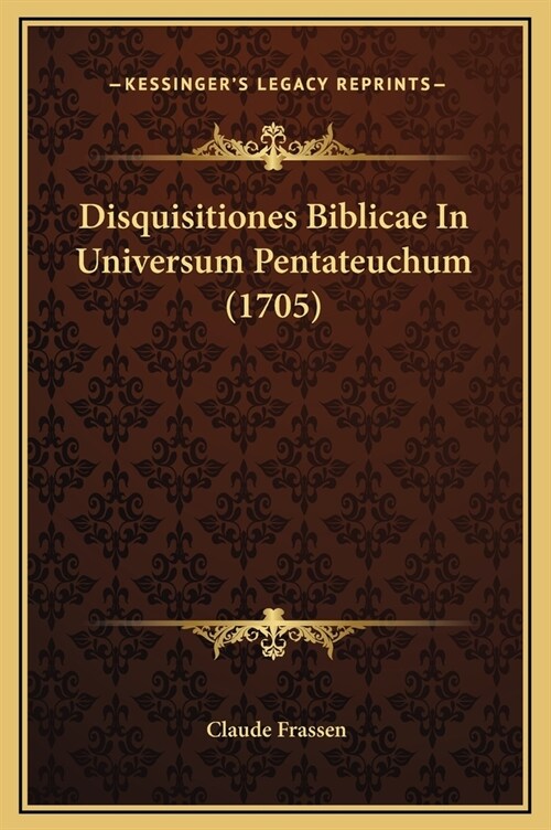 Disquisitiones Biblicae in Universum Pentateuchum (1705) (Hardcover)