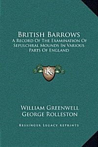 British Barrows: A Record of the Examination of Sepulchral Mounds in Various Parts of England (Hardcover)