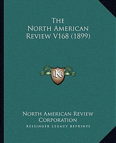 The North American Review V168 (1899) (Hardcover)