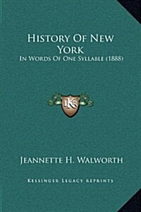 History of New York: In Words of One Syllable (1888) (Hardcover)