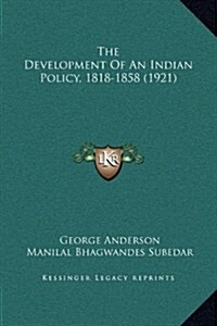 The Development of an Indian Policy, 1818-1858 (1921) (Hardcover)