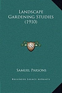 Landscape Gardening Studies (1910) (Hardcover)