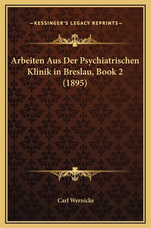 Arbeiten Aus Der Psychiatrischen Klinik in Breslau, Book 2 (1895) (Hardcover)