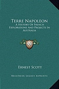 Terre Napoleon: A History of French Explorations and Projects in Australia (Hardcover)