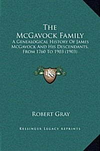 The McGavock Family: A Genealogical History of James McGavock and His Descendants, from 1760 to 1903 (1903) (Hardcover)