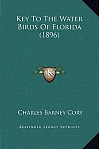 Key to the Water Birds of Florida (1896) (Hardcover)