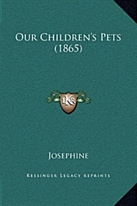 Our Childrens Pets (1865) (Hardcover)