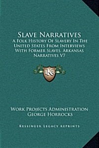 Slave Narratives: A Folk History of Slavery in the United States from Interviews with Former Slaves, Arkansas Narratives V7 (Hardcover)