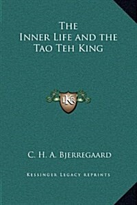 The Inner Life and the Tao Teh King (Hardcover)