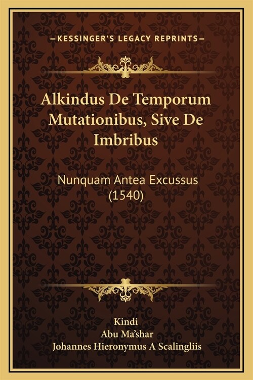 Alkindus de Temporum Mutationibus, Sive de Imbribus: Nunquam Antea Excussus (1540) (Hardcover)