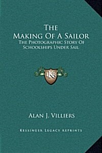 The Making of a Sailor: The Photographic Story of Schoolships Under Sail (Hardcover)