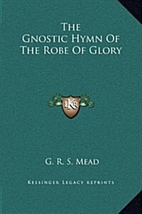 The Gnostic Hymn of the Robe of Glory (Hardcover)