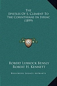 The Epistles of S. Clement to the Corinthians in Syriac (1899) (Hardcover)