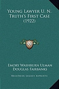 Young Lawyer U. N. Truths First Case (1922) (Hardcover)