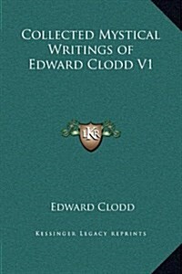 Collected Mystical Writings of Edward Clodd V1 (Hardcover)