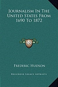 Journalism in the United States from 1690 to 1872 (Hardcover)
