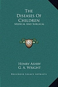 The Diseases of Children: Medical and Surgical (Hardcover)