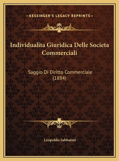 Individualita Giuridica Delle Societa Commerciali: Saggio Di Diritto Commerciale (1884) (Hardcover)