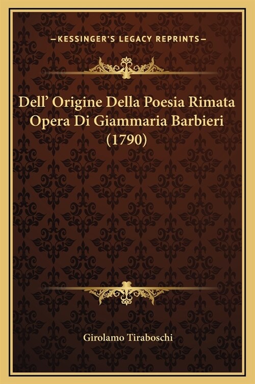 Dell Origine Della Poesia Rimata Opera Di Giammaria Barbieri (1790) (Hardcover)