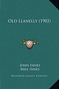 Old Llanelly (1902) (Hardcover)