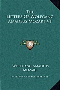 The Letters of Wolfgang Amadeus Mozart V1 (Hardcover)