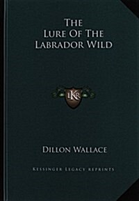 The Lure of the Labrador Wild (Hardcover)